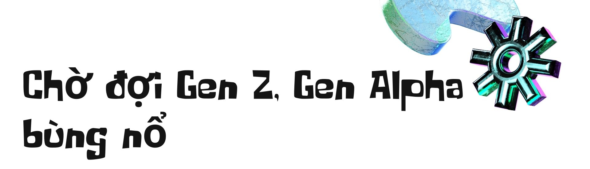 Chờ đợi đột ph&aacute; từ Gen Z v&agrave; Gen Alpha - Ảnh 3.