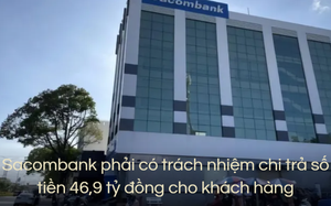 Vì sao Sacombank phải chi trả số tiền 46,9 tỷ cho khách hàng?