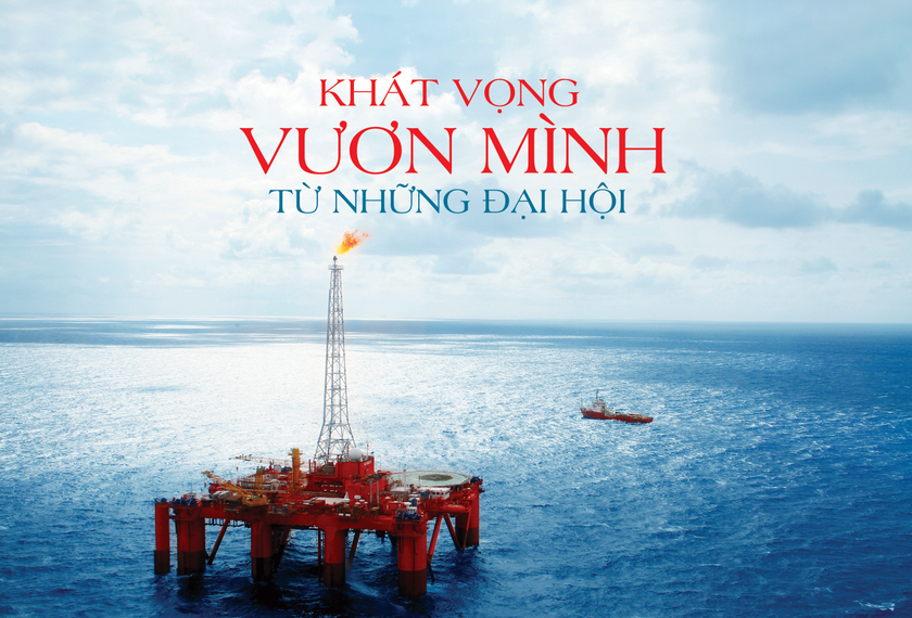 Petrovietnam - Khát vọng vươn mình từ những đại hội - Ảnh 1.