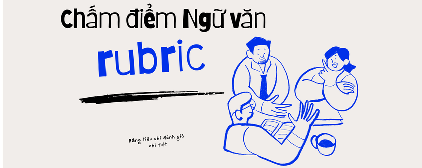 Chấm Ngữ văn theo rubric trong kỳ thi tốt nghiệp trung học phổ th&ocirc;ng 2026 - Ảnh 1.