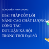 Giải pháp cốt lõi nâng cao chất lượng công tác dư luận xã hội trong thời đại số