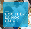 Học sinh đang học gì ở các lớp học thêm ngoài nhà trường?