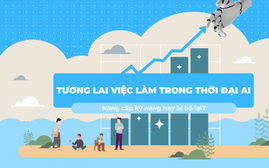 Tương lai việc làm trong thời đại AI: Nâng cấp kỹ năng hay bị bỏ lại?