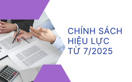 Chính sách mới có hiệu lực từ tháng 7/2025