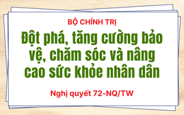 Nghị quyết 72-NQ/TW: Giải pháp đột phá, tăng cường bảo vệ, chăm sóc và nâng cao sức khỏe nhân dân