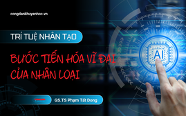 Trí tuệ nhân tạo - bước tiến hoá vĩ đại của nhân loại