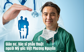 Giáo sư, Bác sĩ phẫu thuật Phương Nguyễn: Tôi có trách nhiệm với quê hương Việt Nam