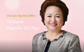 Học gì từ Chủ tịch Tập đoàn BRG - Madame Nguyễn Thị Nga