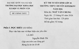 Đề thi Ngữ văn vào lớp 10 chuyên Khoa học xã hội và Nhân văn đầy “sạn”