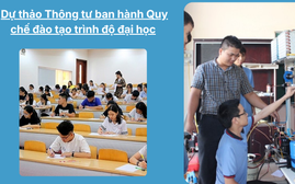 Dự thảo Thông tư quy chế đào tạo trình độ đại học: Lấy người học làm trung tâm, thúc đẩy học tập suốt đời