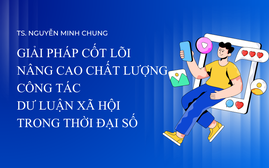 Giải pháp cốt lõi nâng cao chất lượng công tác dư luận xã hội trong thời đại số