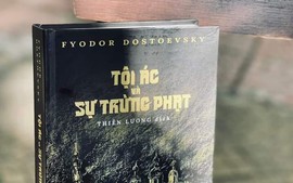 Đọc "Tội ác và sự trừng phạt" của đại văn hào Dostoevski- bản dịch mới từ nguyên tác tiếng Nga