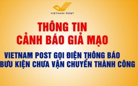 Cảnh báo giả mạo Vietnam Post gọi điện thông báo có bưu kiện chưa vận chuyển thành công