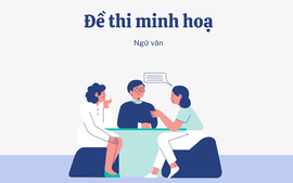 Ước gì đề thi tốt nghiệp Ngữ văn cũng có cấu trúc như đề minh hoạ tuyển sinh lớp 10 Hà Nội