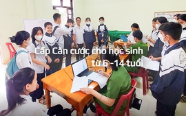 Học sinh từ 6 tuổi được cấp căn cước công dân