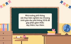 Cần thực hiện nghiêm túc Chương trình giáo dục phổ thông 2018 để giảm thiểu dạy thêm, học thêm