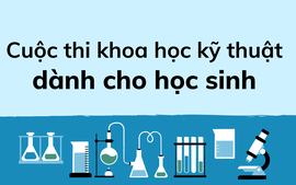 Làm sao để cuộc thi khoa học kĩ thuật dành cho học sinh đi vào thực chất?