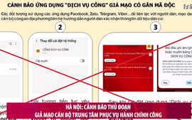 Hà Nội: Cảnh báo thủ đoạn giả mạo Trung tâm hành chính công