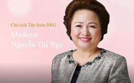 Học gì từ Chủ tịch Tập đoàn BRG - Madame Nguyễn Thị Nga