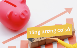 Một số khoản thu nhập sẽ tăng theo lương cơ sở từ 1/7