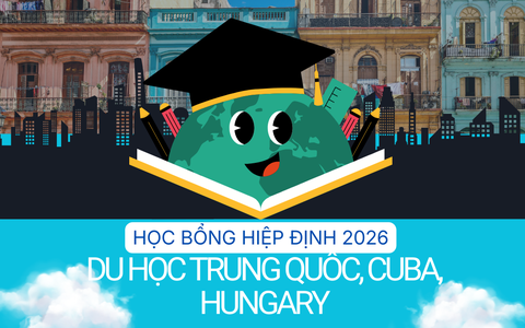 Học bổng hiệp định 2026: Cơ hội rộng mở du học Trung Quốc, Hungary, Cuba