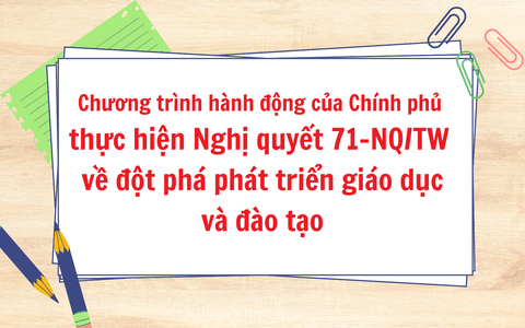Chương trình hành động của Chính phủ thực hiện Nghị quyết 71-NQ/TW về đột phá phát triển giáo dục và đào tạo
