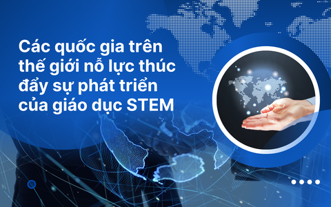 Các quốc gia trên thế giới đã thúc đẩy giáo dục STEM như thế nào?