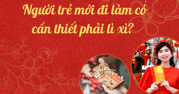 Người trẻ mới đi làm có cần thiết phải lì xì?
